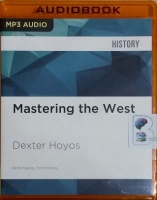 Mastering the West - Rome and Carthage at War written by Dexter Hoyos performed by Tom McElroy on MP3 CD (Unabridged)
